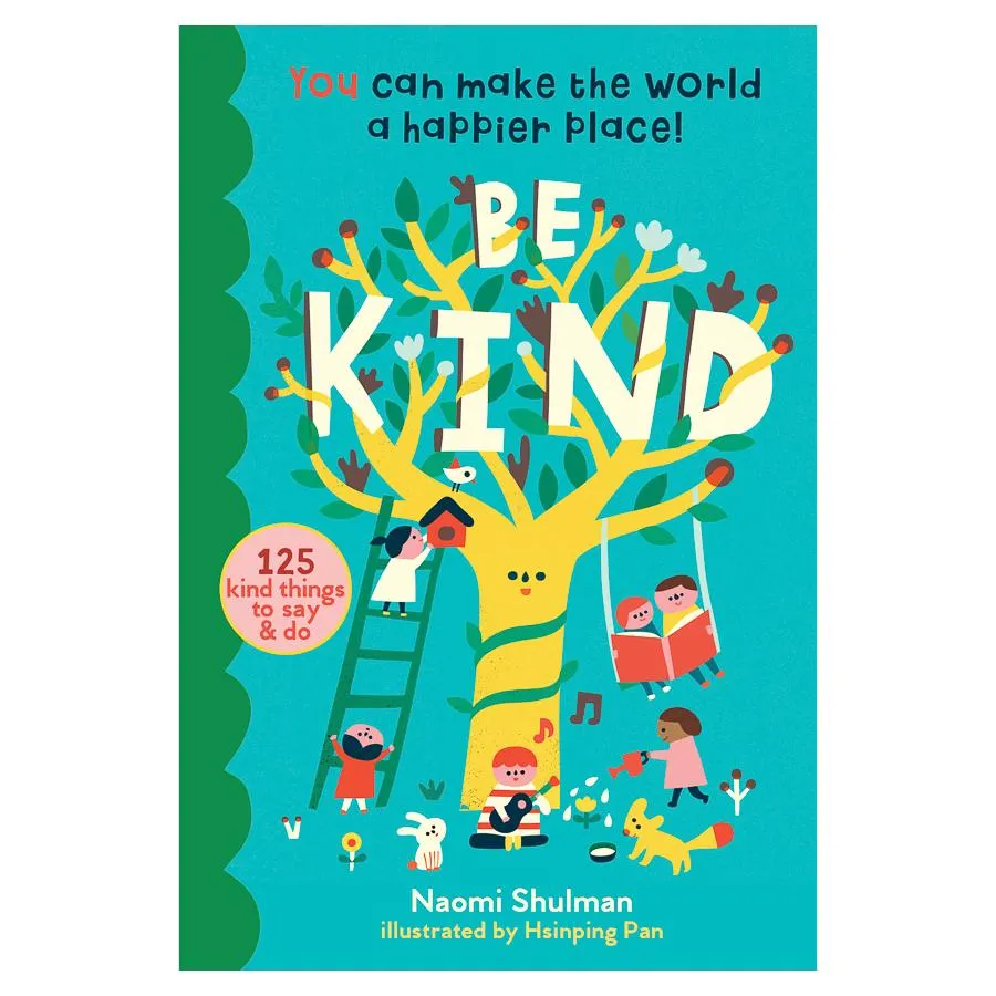 Be Kind: You Can Make the World a Happier Place! 125 Kind Things to Say & Do
