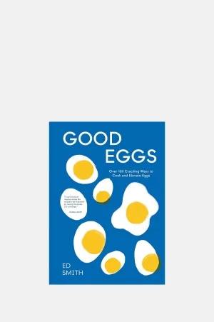 Good Eggs: Over 100 Cracking Ways To Cook Eggs